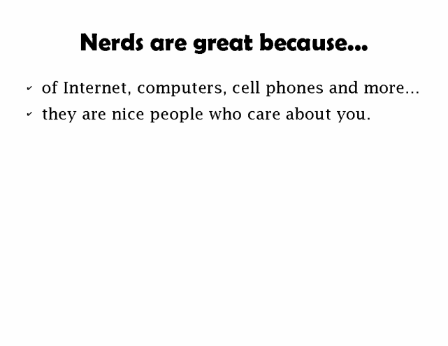Nerds are great because ... they are nice people who care about you