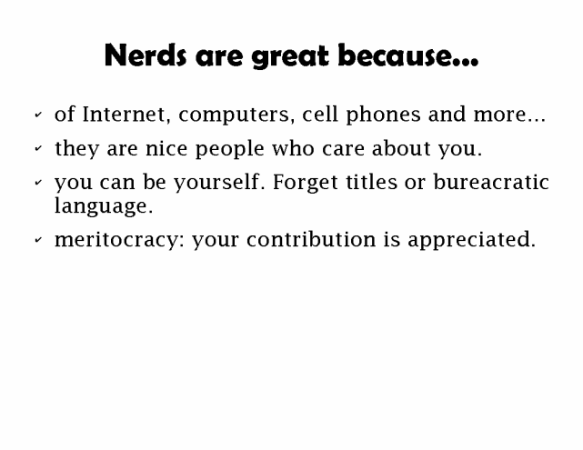 Nerds are great because ... meritocracy: your contribution is appreciated.