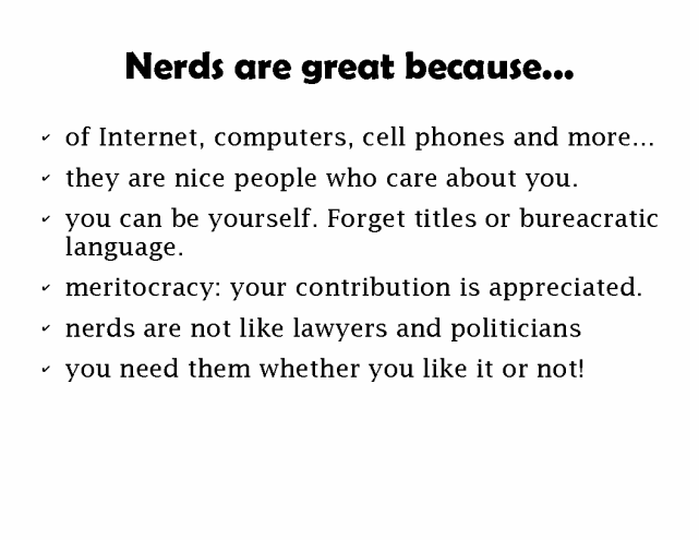 Nerds are great because ... you need them whether you like it or not!